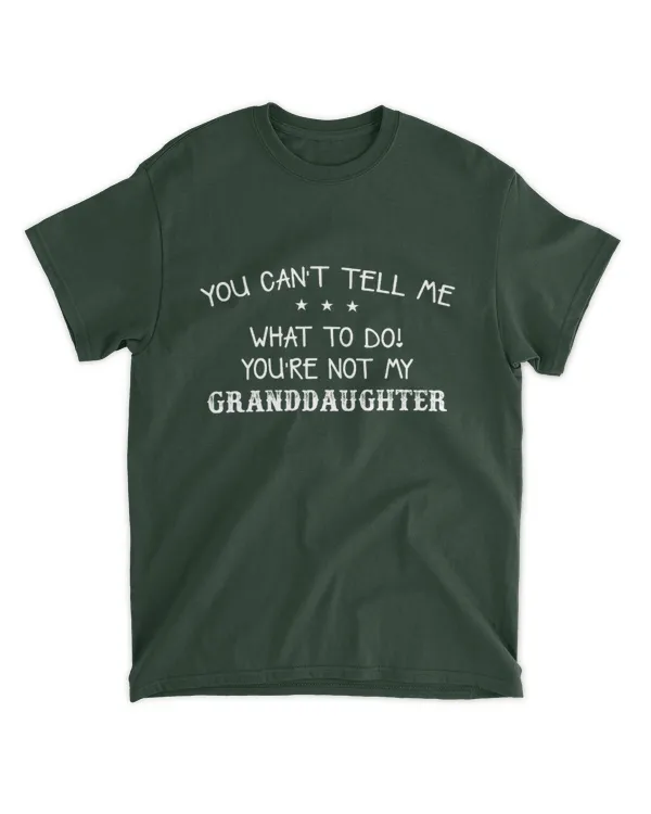 ETT1545 You Can't Tell Me What To Do Your're Not My Granddaughter