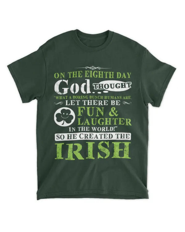 Miah2099 On The Eighth Day God Thought What A Boring Bunch Humans Are Let There Be Fun Laughter In The World So He Created The Irish