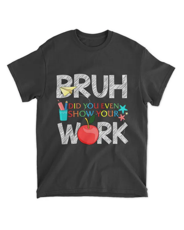 RD Bruh Did You Even Show Your Work Shirt, Math Teacher Shirt, Show Your Work Math Teacher, Gift For Math Teacher
