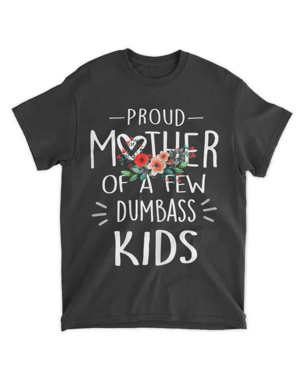 Womens Funny Mother's day - Proud Mother Of A Few Dumbass Kids T-Shirt