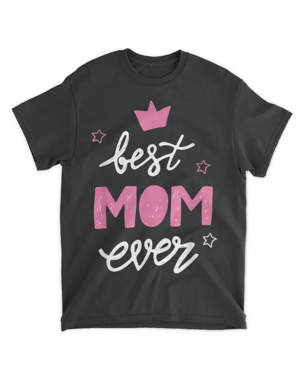 Best Mom Ever Mother's Day Best Mom Ever women T-Shirt