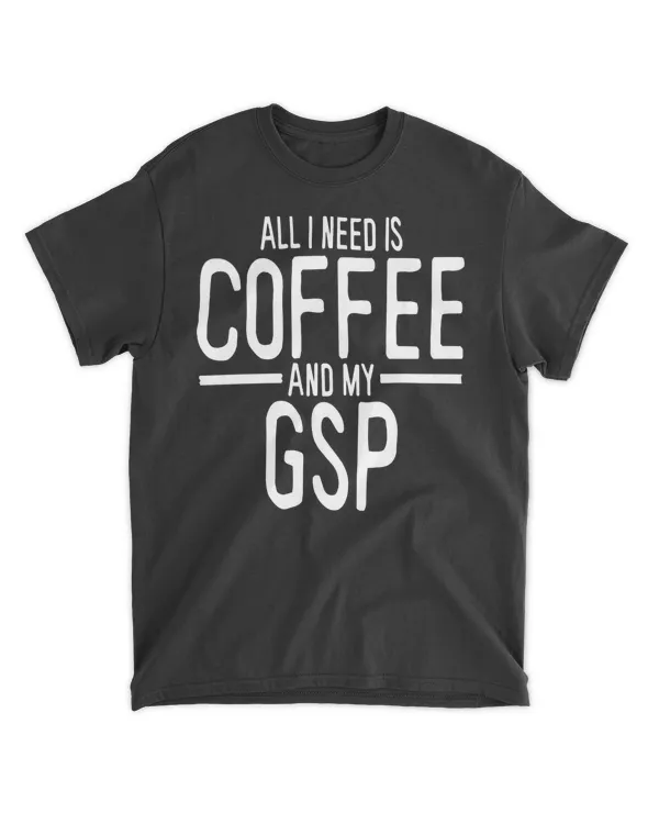 All I Need is Coffee GSP German Shorthaired Pointer Mom Long Sleeve T-Shirt