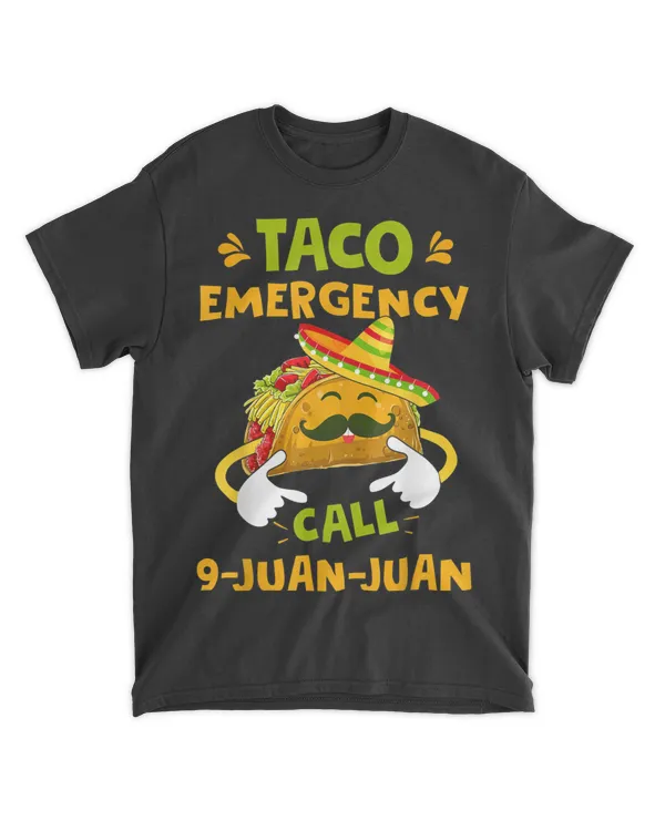Taco Emergency T Shirt Call 9 Juan Juan Funny Cinco De Mayo T-Shirt