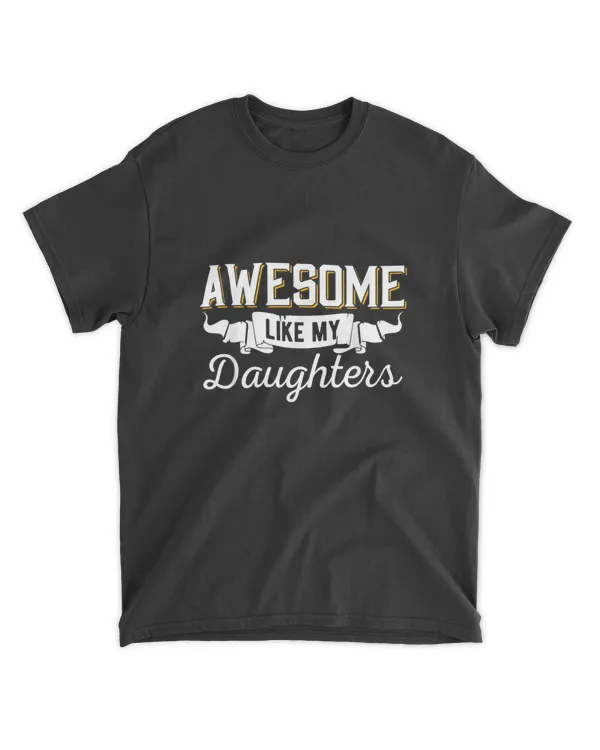 Awesome Like My Daughters t Shirt