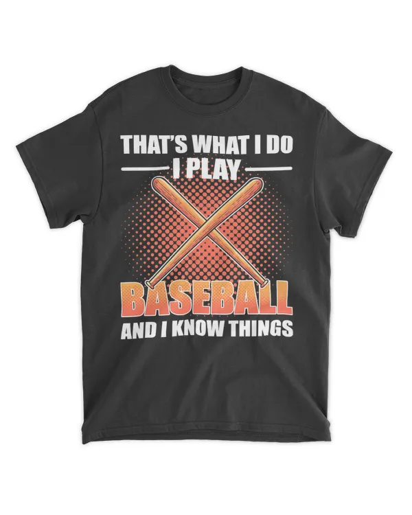 Baseball Thats what I do I Play Baseball and I know Things 83 Baseball Coach