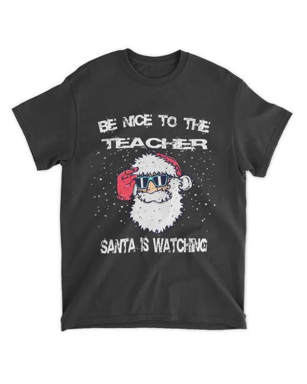 Be Nice To The Teacher Santa Is Watching Teacher Christmas T-Shirt