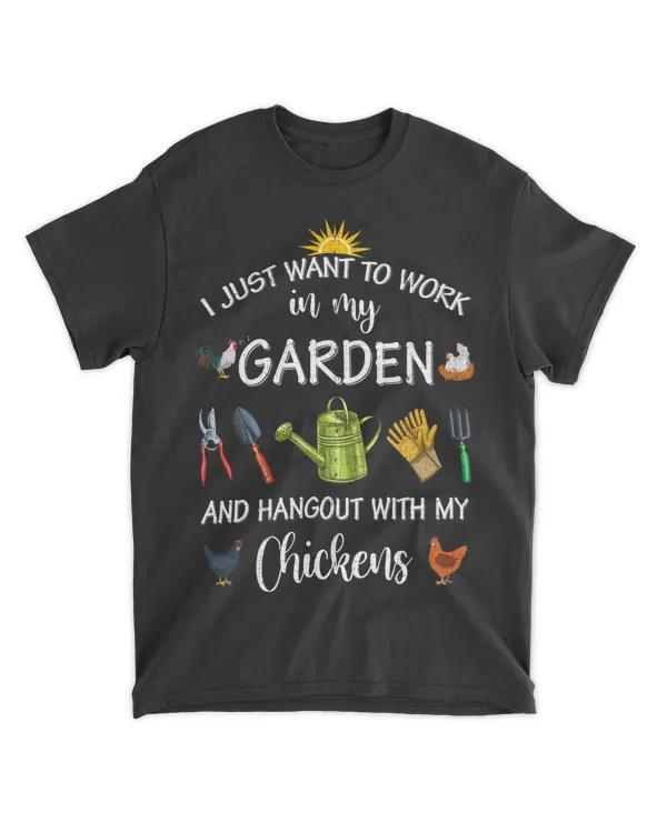 I Just Want To Work In My Garden And Hangout With My Chickens