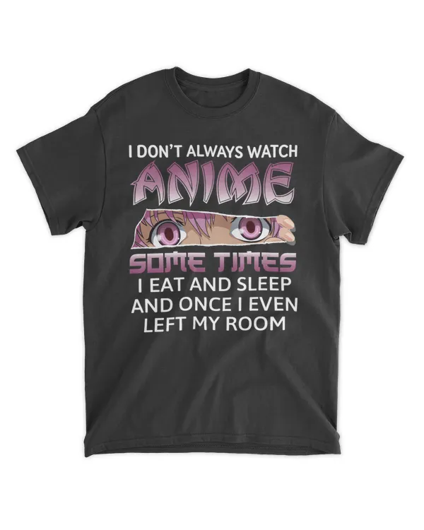 RD I Don't Always Watch Anime Funny Kawaii Japanese Girls Teens Shirt
