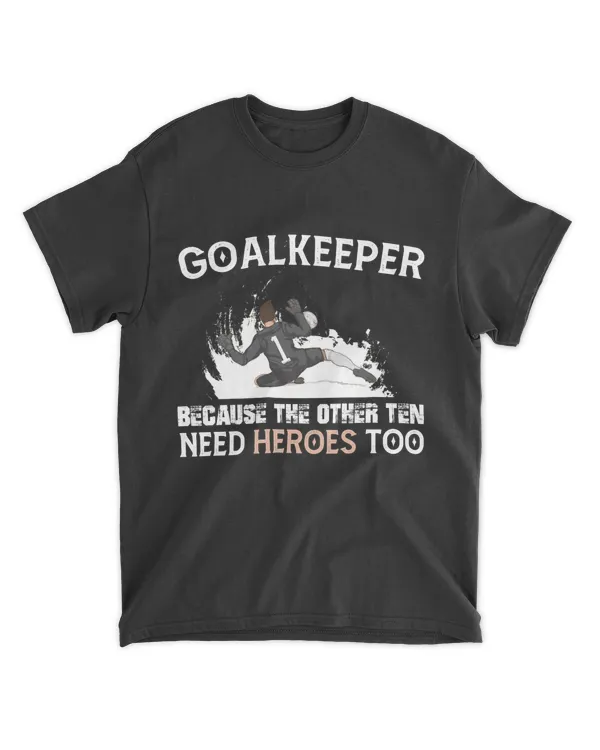 RD Goalkeeper Because The Other Ten Need Heroes Too, Soccer Shirt