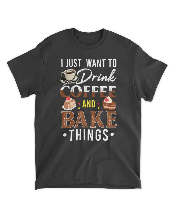 RD I Just Want To Drink Coffee And Bake Things Funny Gift Shirt