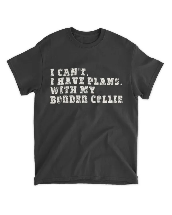 Funny I Can't I Have Plans With My Border Collie T-Shirt