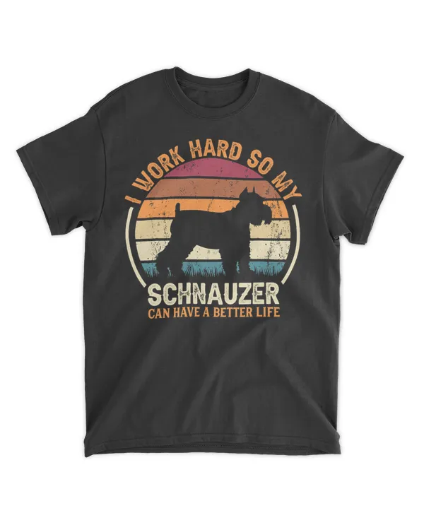 Work Hard So Dog Have Life - Funny Retro Schnauzer T-Shirt