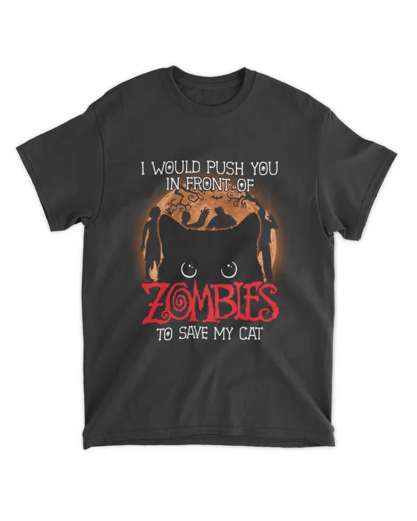 ETT1796 I Would Push You In Front Zombie To Save My Cat
