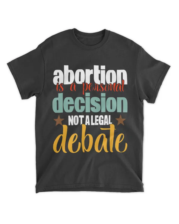 Abortion Is A Personal Decision Not A Legal Debate