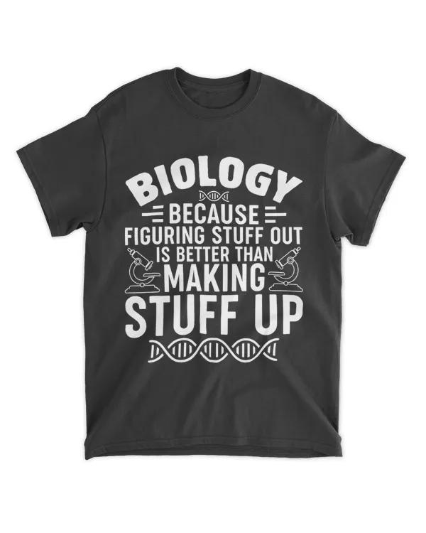 Biology Because Figuring Stuff Out Funny Laboratory Biology