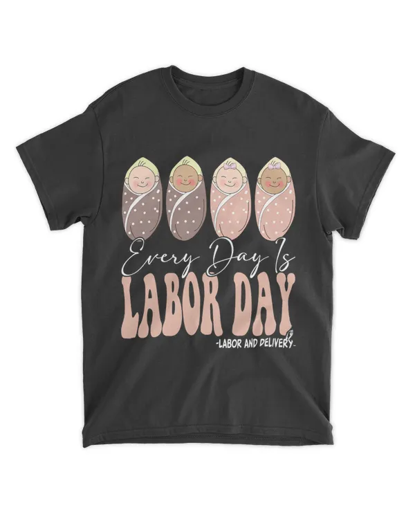 Every Day Is Labor Day Labor and Delivery Nurse Groovy