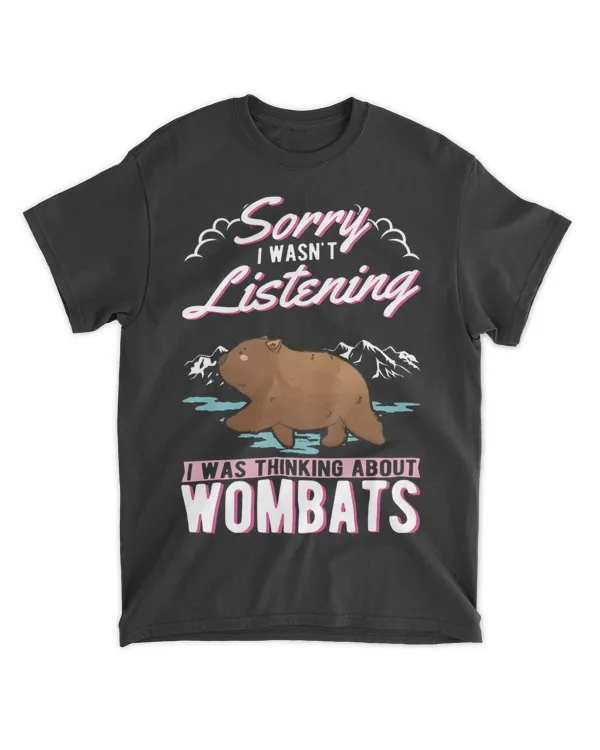 I wasnt listening I was thinking about Wombats