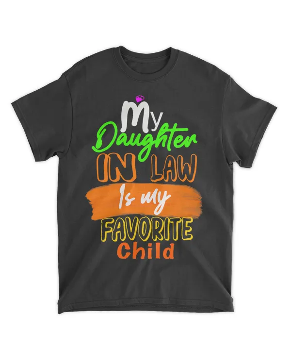My Daughter in law Is My Favorite Child I love you dad
