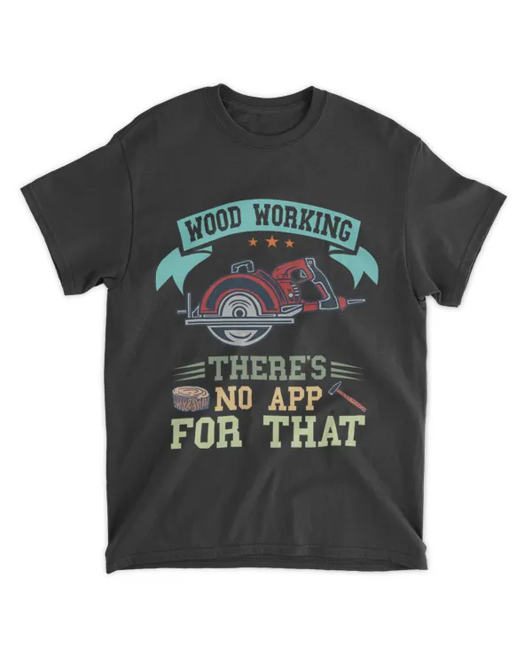 Woodworking Theres No App For That Carpenter Woodworker
