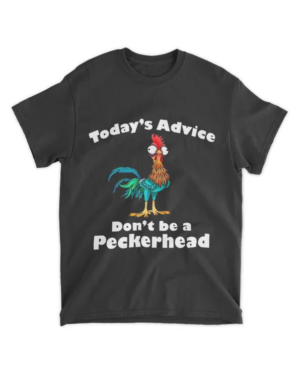 Chicken Funny Todays Advice Dont Be A Peckerhead