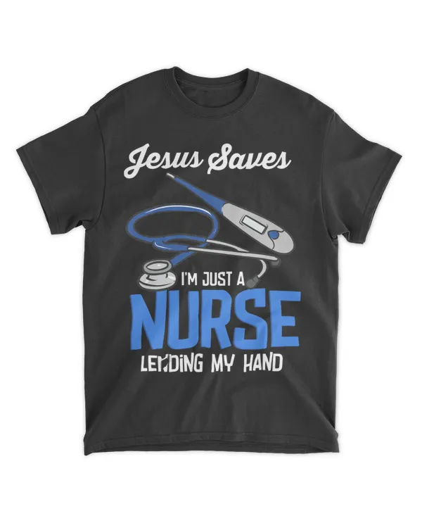 Jesus Saves Im Just A Nurse Lending My Hand 22