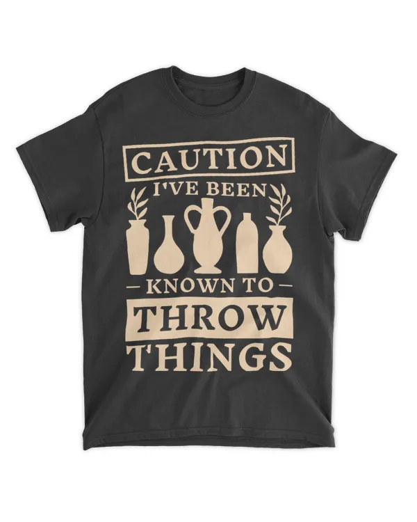 Caution IVe Been Known To Throw Things Pottery Maker