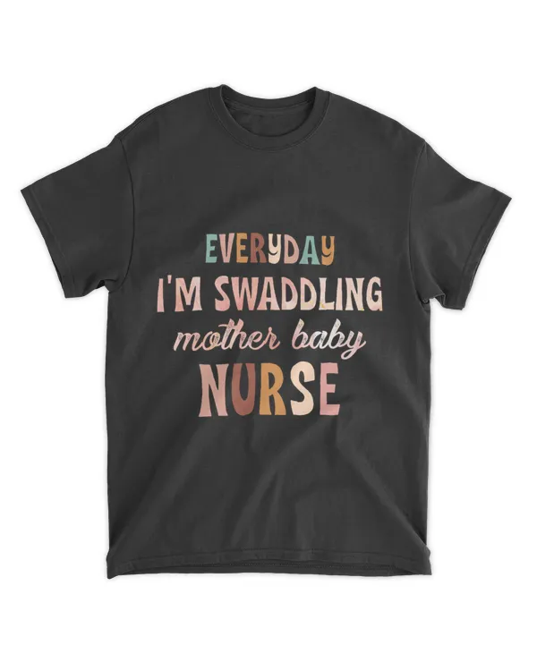 Everyday Im Swaddling Mother Baby Nurse Womens Nurse Gifts