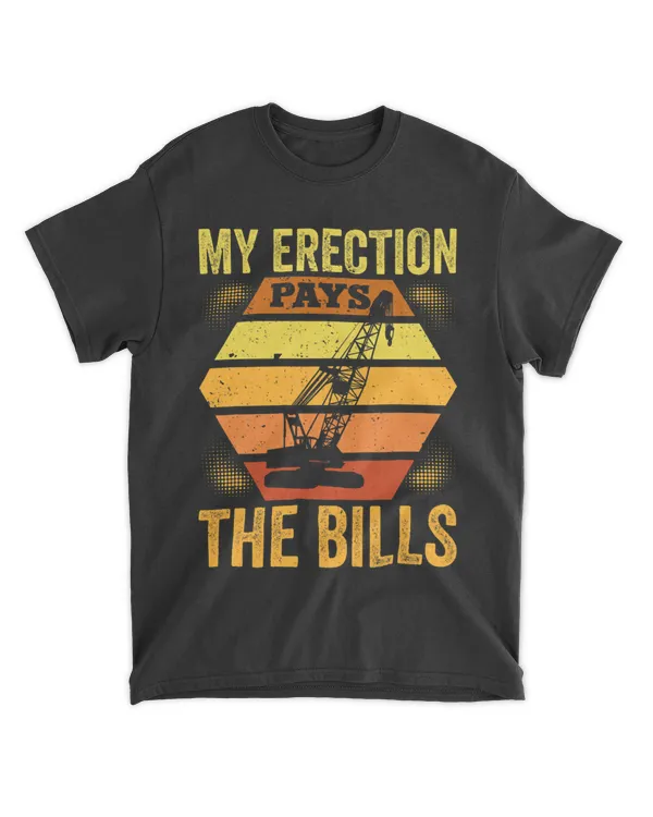 Funny Crane Operator Sayings My Erection Pays The Bills