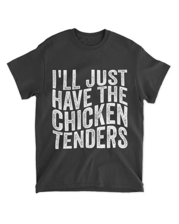 Funny Ill Just Have The Chicken Tenders