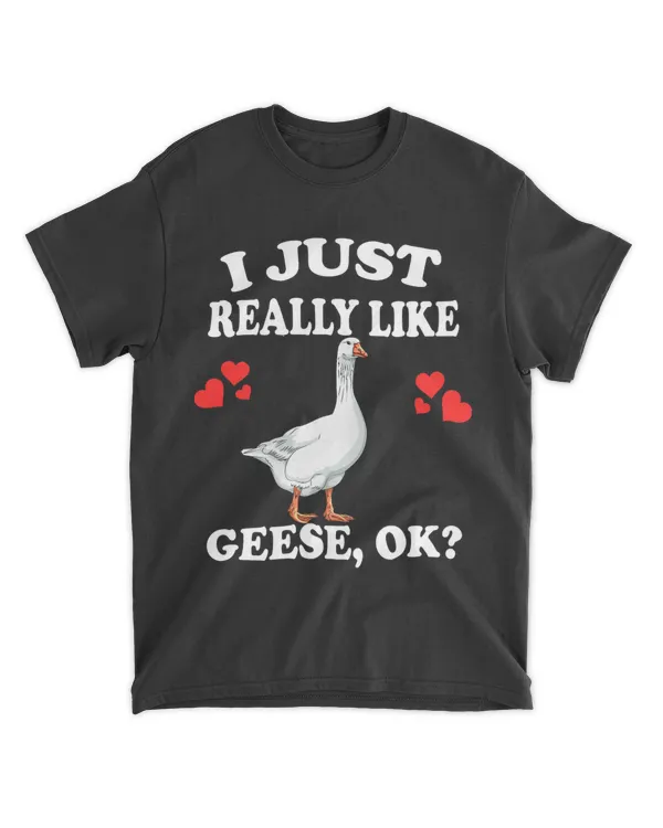 I Just Really Like Geese Ok Goose Bird Lover