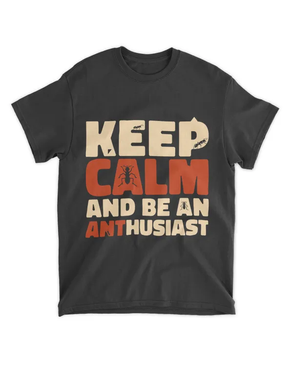 Keep Calm and Be An ANThusiast Ant Lover Ant Keeper