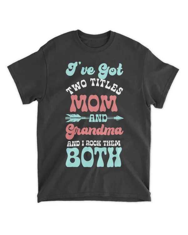 Ive Got Two Titles Mom And Grandma And I Rock Them Both 21