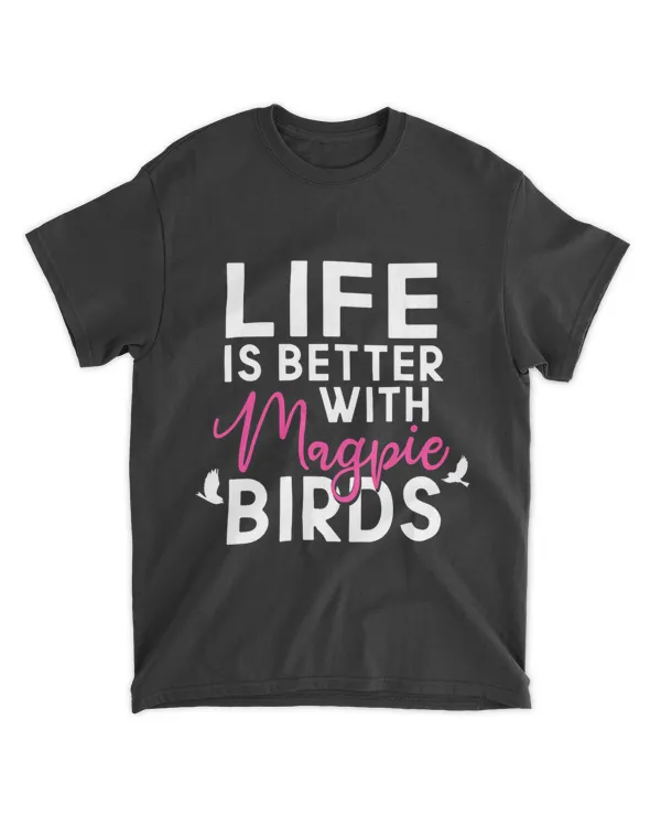 Magpie Birds Life Is Better Magpies Lover Outfit Gift