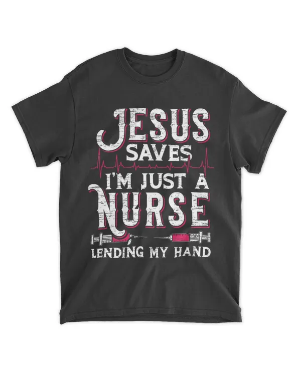 Jesus Saves Im Just A Nurse Lending My Hand RN Christian 23