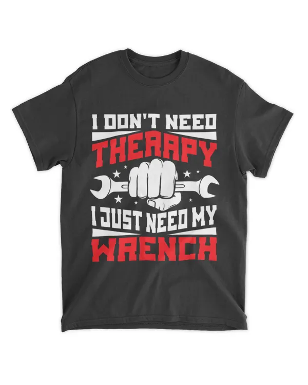 Mens I Dont Need Therapy I Just Need My Wrench Handyman Mechanic