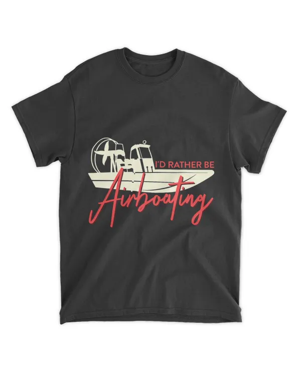 Id Rather Be Airboating Swamp Propeller Hydroplane