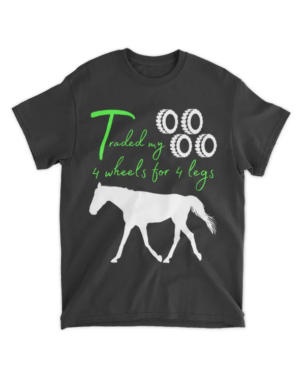 Traded My 4 Wheels for 4 Legs Funny Horse Design