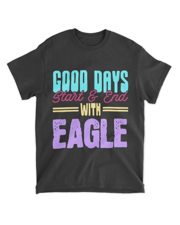 Good Days Start And End With Eagle Animal Lover