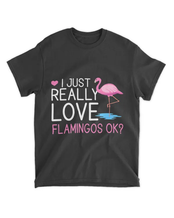 Funny Flamingo Lover I Just Really Love Flamingos Ok