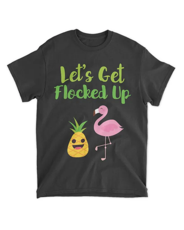 Lets Get Flocked Up Funny Flamingo Pineapple Hawaiian