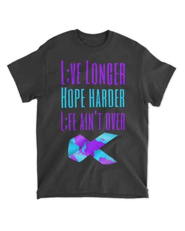 Live Longer Hope Harder Life Aint Over Suicide Awareness