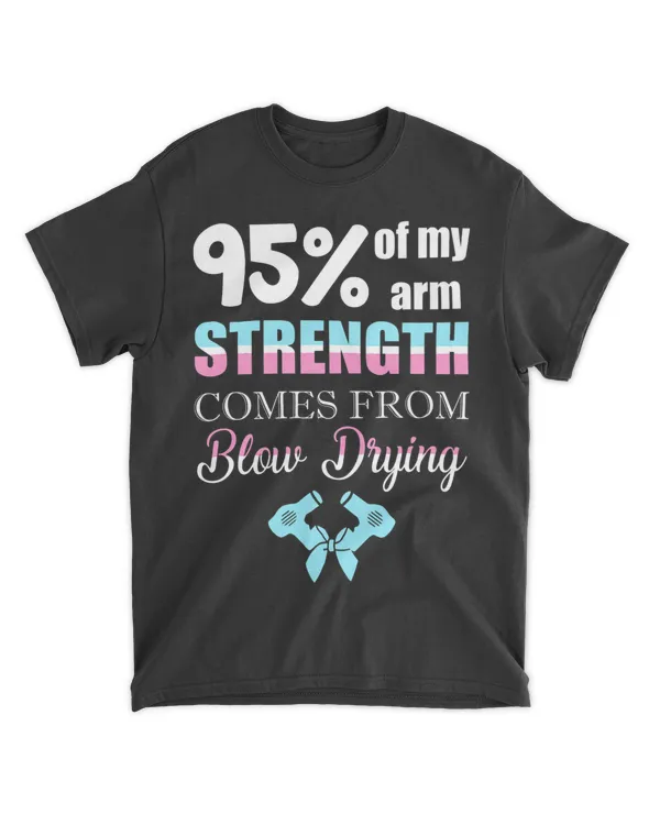 My Arm Strength Come From Blow Drying Hair Stylist
