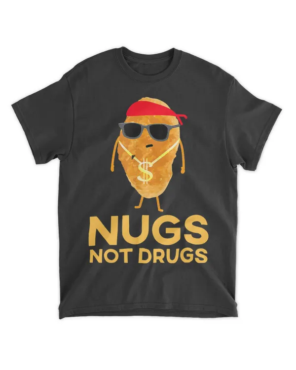 Nugs Not Drugs Chicken Nugget Funny Nugget Lover