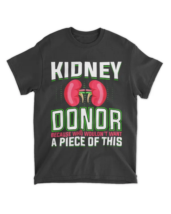 Kidney Disease Organ Donor Because Who Wouldnt Want a Piece of This