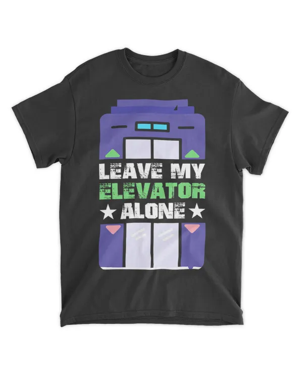 Leave My Elevator Alone Engineer Vertical Mechanic