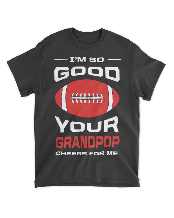 Im So Good Your Grandpop Cheers for Me Funny