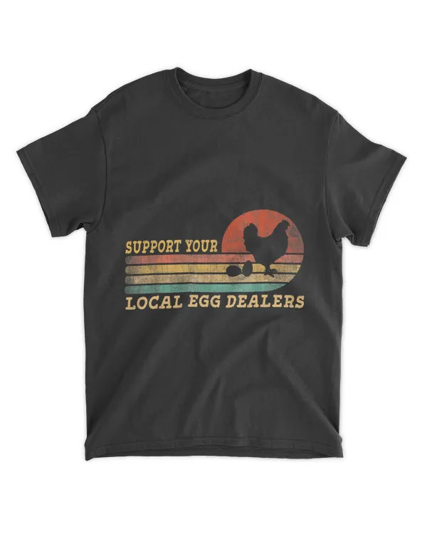Support Your Local Egg Dealers Farmers Funny Chicken Lover 210