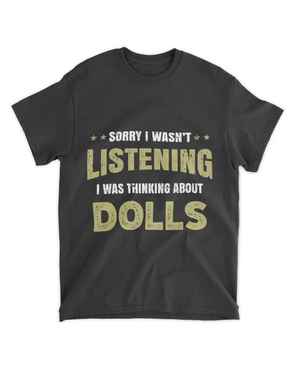 I wasnt listening I was thinking about Dolls
