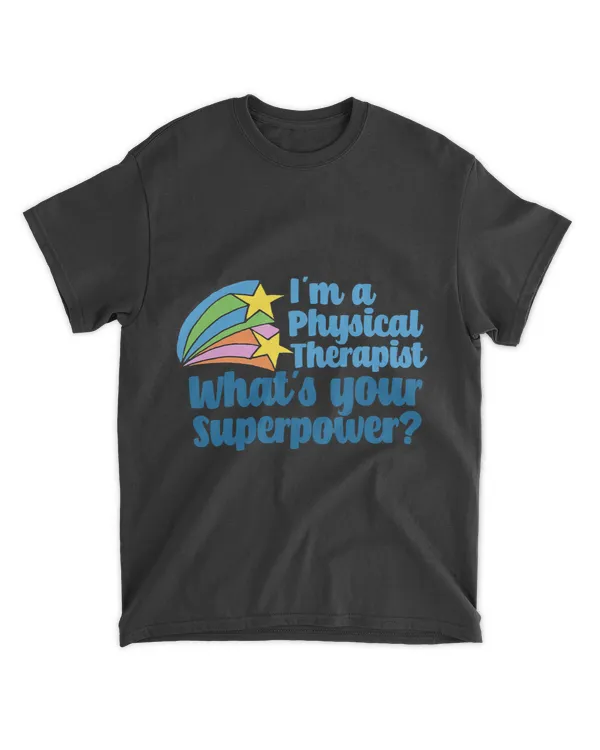 Im Physical Therapist Whats Your Superpower PT Therapy
