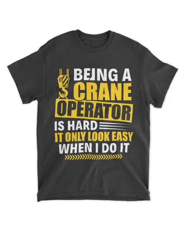 It Only Look Easy When I Do It Crane Operator Construction